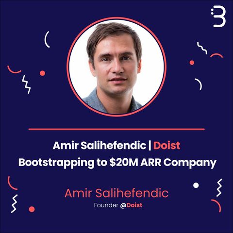 Amir Salihefendic | Doist - Bootstrapping to $20M ARR Company