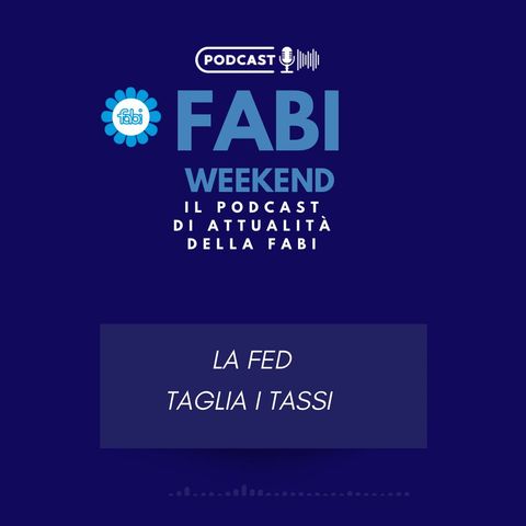 FABI WEEKEND - LA FED TAGLIA I TASSI