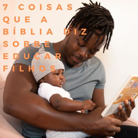 DEVOCIONAL 7 Coisas que a Bíblia diz Sobre Educar Filhos - DIA 1