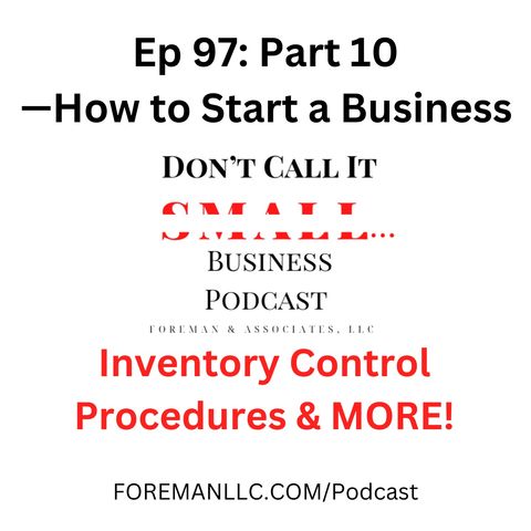 Ep 97 Part 10 — How to Start a Business [Inventory Control Procedures & More]