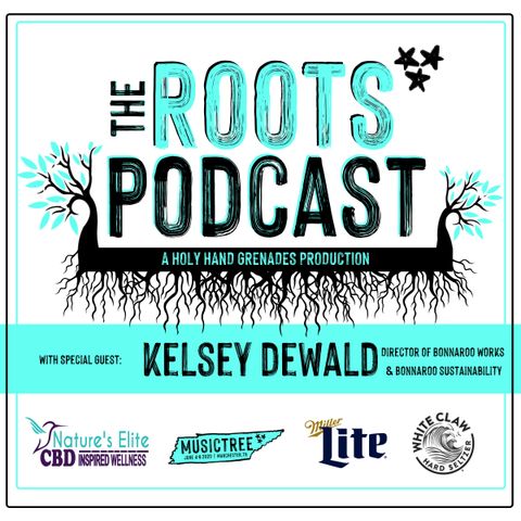 The Roots podcast EPS4 with Kelsey Dewald, Director of the Bonnaroo Works Fund