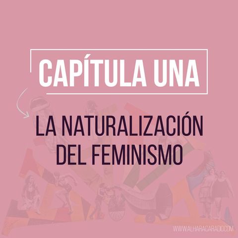 I. La Naturalización del Feminismo