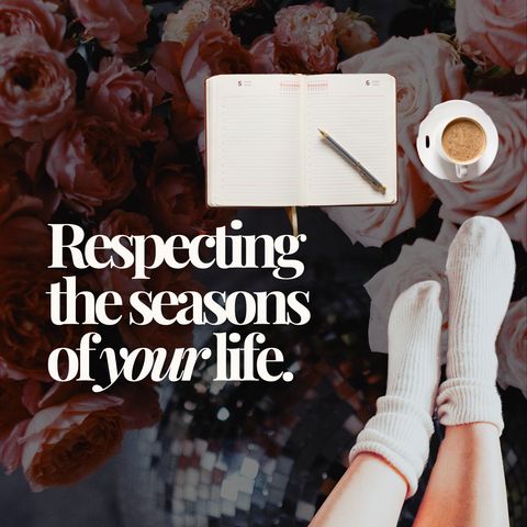 Respecting the Seasons of Your Life.