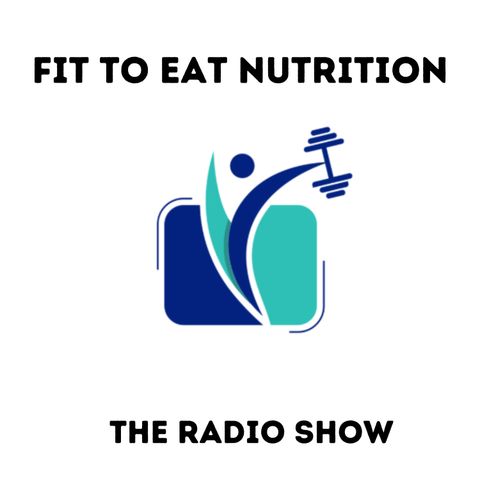 Welcome to the Next Series of Fit to Eat Nutrition: The Radio Show