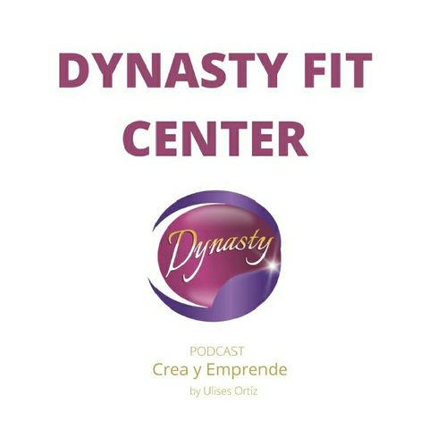 Episodio 25 - Dynasty Fit Center La Empresa Del Siglo