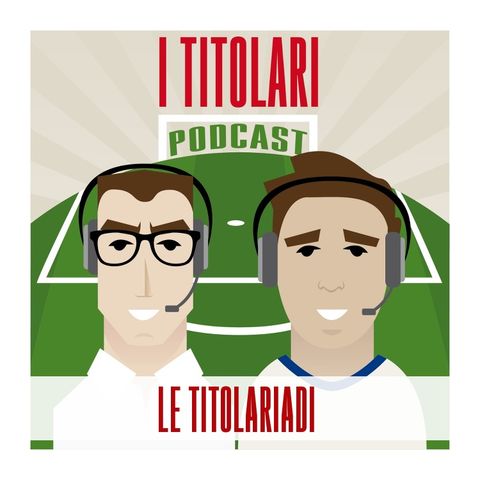 Ep. 67 - Le Titolariadi