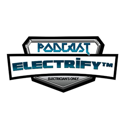 ELECTRIFY™ Podcast - What Happened To The Basement King - Electricians Only