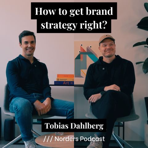 How to Get Brand Strategy Right w/ Tobias Dahlberg