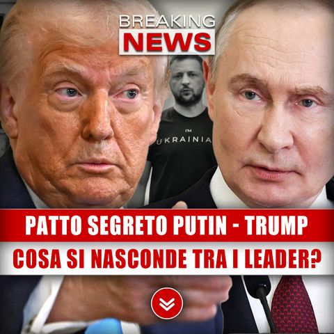 Patto Segreto Putin - Trump: Cosa Si Nasconde Tra I Due Leader?
