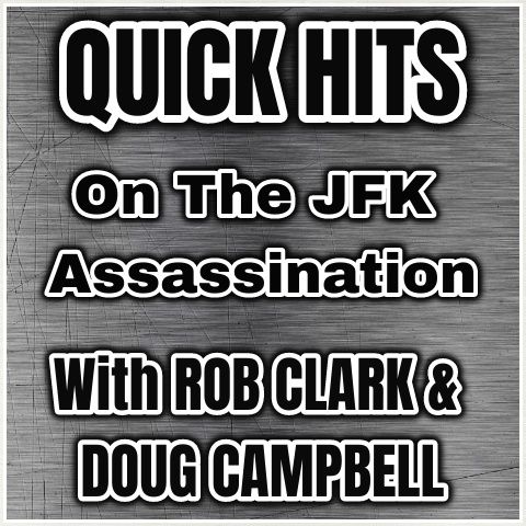 QUICK HITS #12~JFK Assassination Research With Rob Clark & Doug Campbell: July 10, 2020, with Alan Dale.
