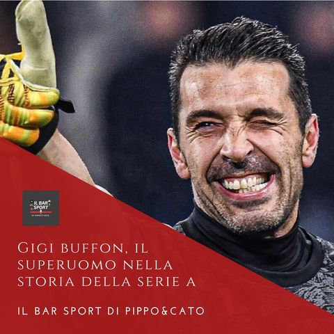 Episodio 18 - Gigi Buffon, il superuomo nella storia della Serie A