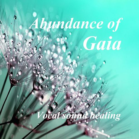 Abundance of Gaia - Vocal sound healing
