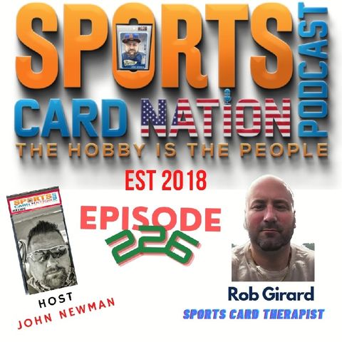 Ep.226 w/Rob Girard/Sports Card Therapist "Busiest dude in the Hobby"