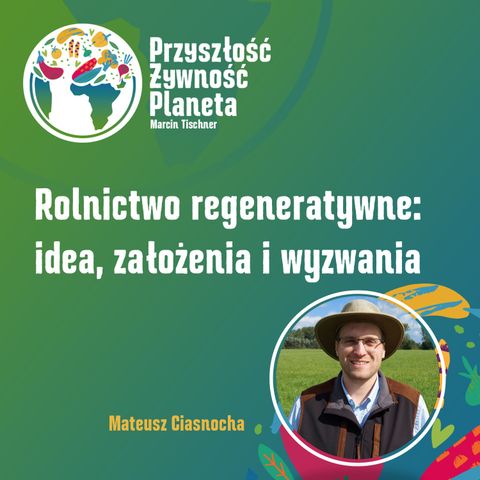 8. Rolnictwo regeneratywne: idea, założenia i wyzwania | Mateusz Ciasnocha