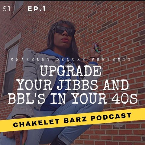 CHAKELET BARZ- Upgrade Your jibbs And BBL in Your 40s!!