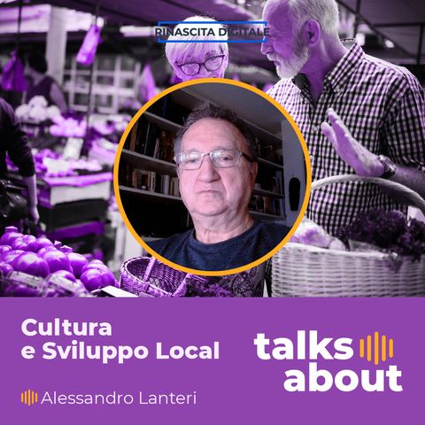 Episodio 42 - Cultura e Sviluppo Locale: massimizzare l’Impatto! - Alessandro Lanteri