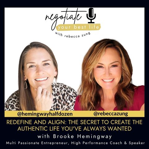 Redefine and Align: The Secret to Create the Authentic Life You've Always Wanted With Brooke Hemingway with Rebecca Zung's Negotiate Your Be