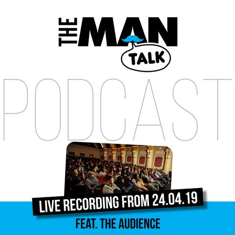 The Man Talk 24.04.19 Pt.3 // The Audience