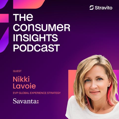 Nuggets of Truth: Making More Human-Centric Decisions with  Nikki Lavoie, EVP Global Experience Strategy at Savanta