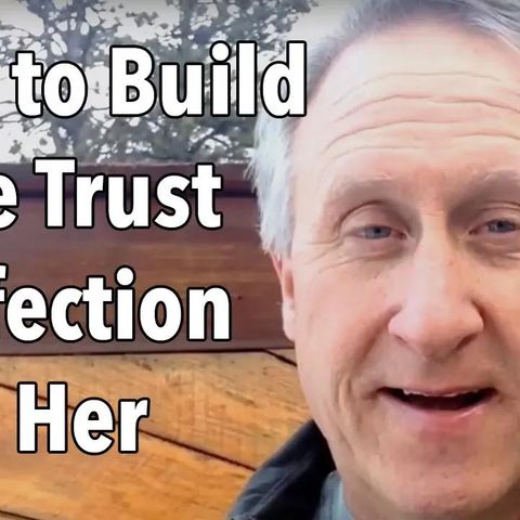 How to Build More Trust and Affection with Her