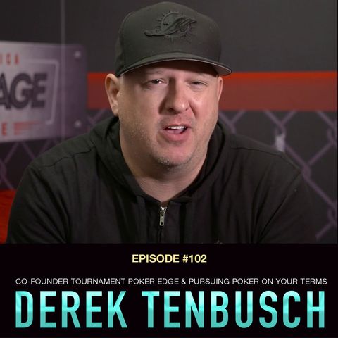 #102 Derek Tenbusch: Co-Founder Tournament Poker Edge & Pursuing Poker on Your Terms