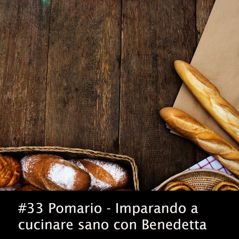 #33 Pomario - Imparando a cucinare sano con Benedetta