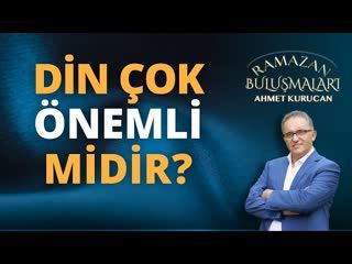 Din Çok Önemli midir   AHMET KURUCAN