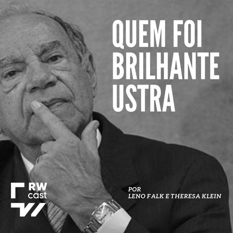 #5 | Quem foi Brilhante Ustra: como a ditadura contaminou a democracia brasileira