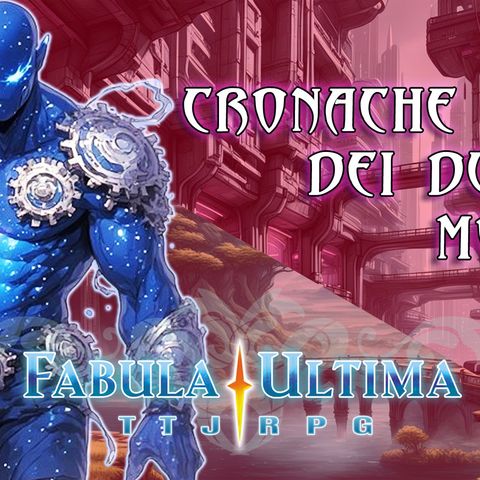 Fabula Ultima | S4E1 | Cronache dei Due Mondi - L'Albero e l'Anello