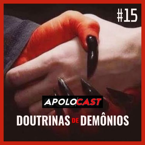 Apolocast #15: Doutrinas de demônios