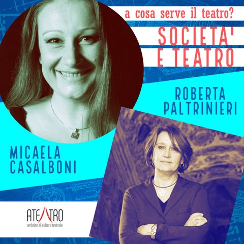 SOCIETÀ E TEATRO - Roberta Paltrinieri / Micaela Casalboni