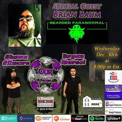 Our Paranormal Podcast w/ Special Guest Brian Baum