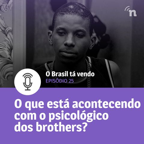 #25 - O que está acontecendo com o emocional dos brothers no BBB21? - com dr. Jairo Bouer