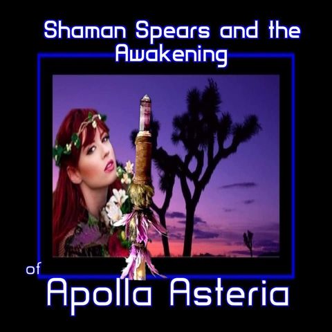 Shaman Spears and Awakening with Apolla Astaria