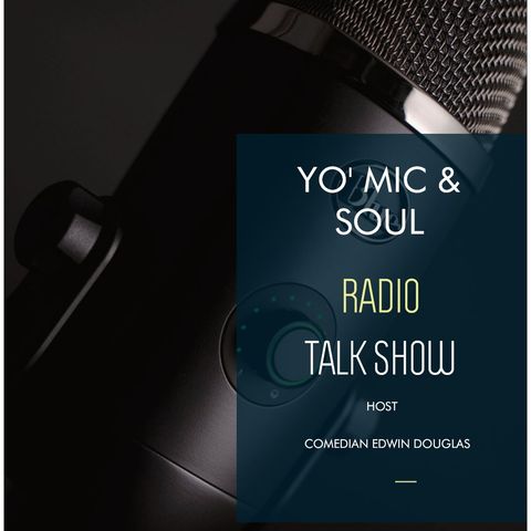 YO' MIC & SOUL RADIO TALK SHOW-  COMEDIAN EDWIN DOUGLAS 6 YEARS CELEBRATION