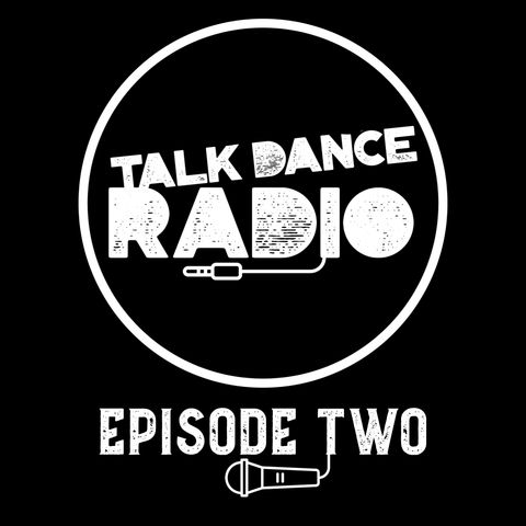 Talk Dance Radio Episode 2