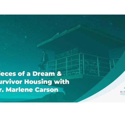 Pieces of a Dream and Survivor Housing with Dr. Marlene Carson