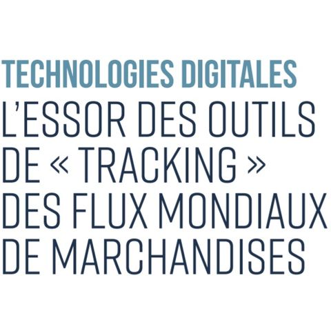 Technologies digitales : L’essor des outils de « tracking » des flux mondiaux de marchandises
