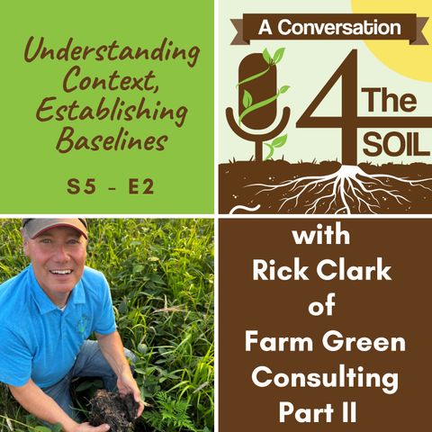 S5 - E2: Understanding Context, Establishing Baselines with Rick Clark of Farm Green, Part II