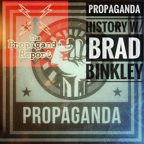 Ep. 60 Propaganda History w/ Brad Binkley