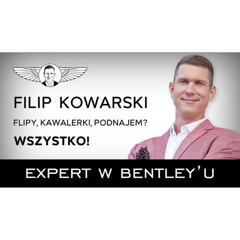 Jak robić flipy na nieruchomościach bez remontu_ Filip Kowarski [Expert w Bentley'u #22]
