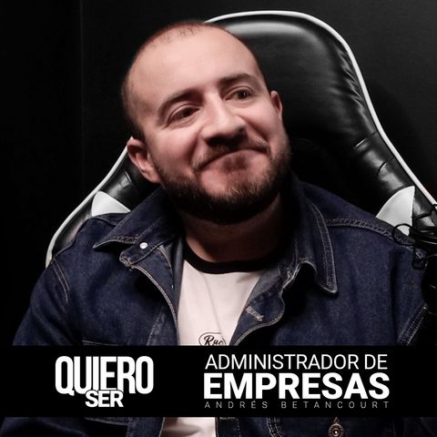 Ep. 1. Administrador de Empresas con Andrés Betancourt.