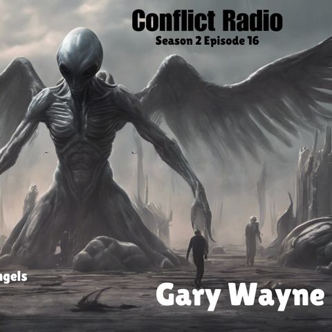 Alien Greys & Fallen Angels: Are They Working Together? GARY WAYNE - Conflict Radio S2E16