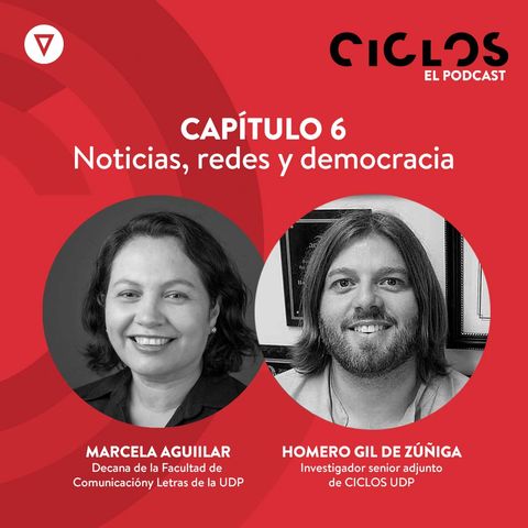 Capítulo 6: "Noticias, redes y democracia", con Marcela Aguilar y Homero Gil de Zúñiga