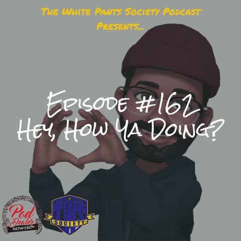 Episode 162 - Hey, How Ya Doing?
