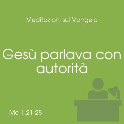 Parlava con autorità - Mc 1,21-28