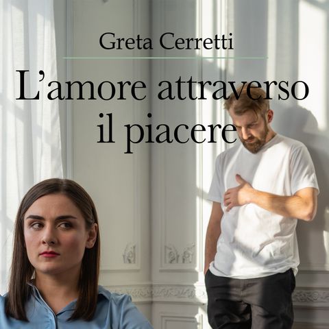 L'amore attraverso il piacere - di Greta Cerretti