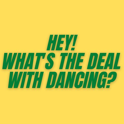 S2E5 - What's the Deal with Dancing?