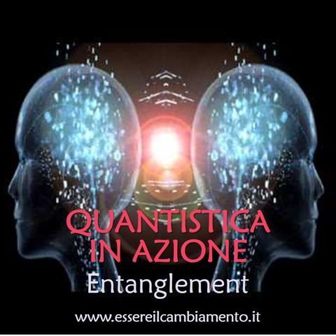 32° puntata - FISICA QUANTISTICA IN AZIONE - Entanglement Quantistico