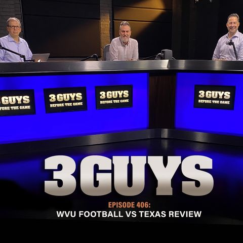 Three Guys Before The Game - WVU Football vs Texas Review (Episode 406)